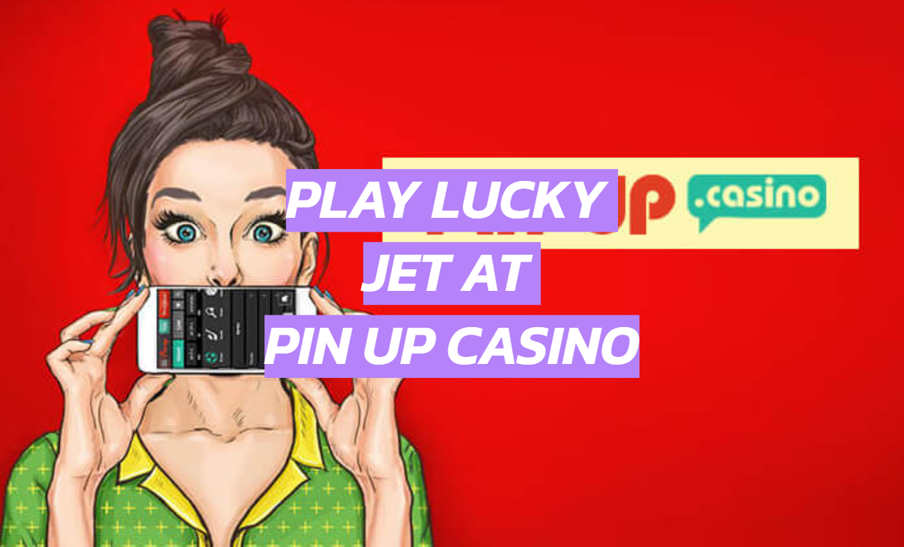 Play Lucky Jet at Pin Up Casino